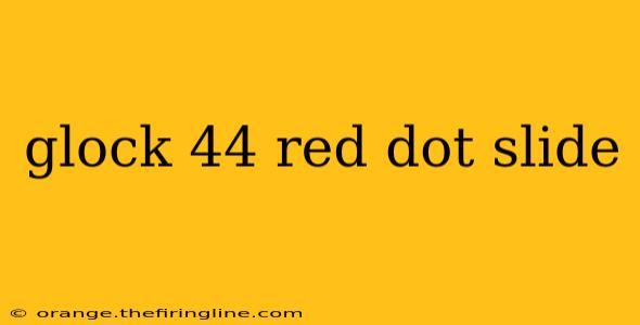 glock 44 red dot slide