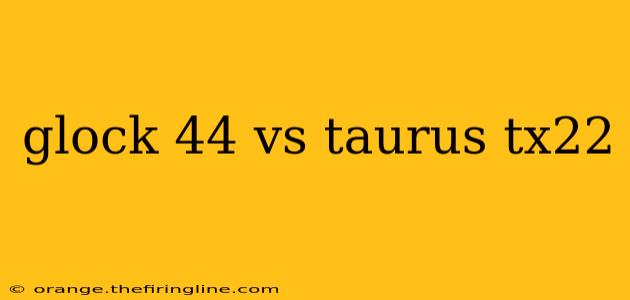 glock 44 vs taurus tx22