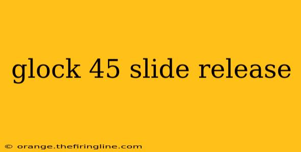 glock 45 slide release