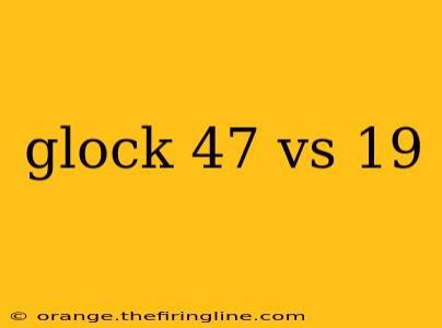 glock 47 vs 19