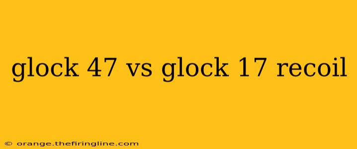 glock 47 vs glock 17 recoil