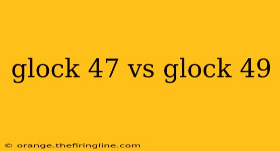 glock 47 vs glock 49