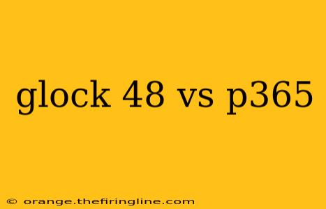 glock 48 vs p365