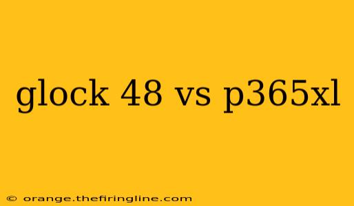 glock 48 vs p365xl