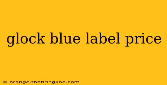 glock blue label price