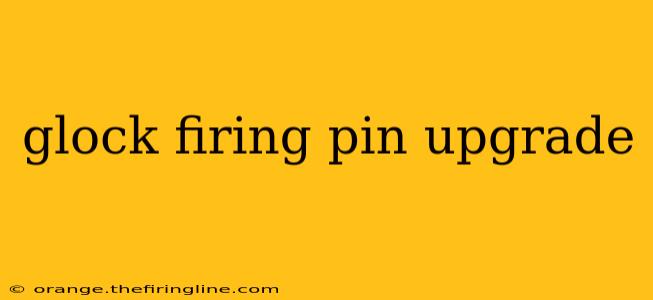 glock firing pin upgrade