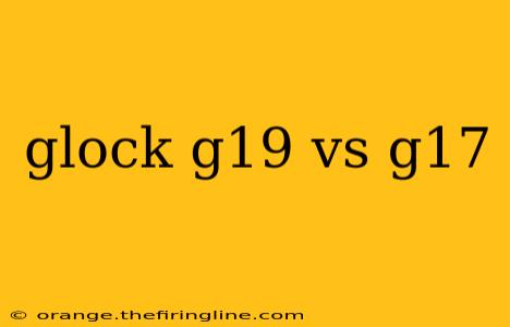 glock g19 vs g17