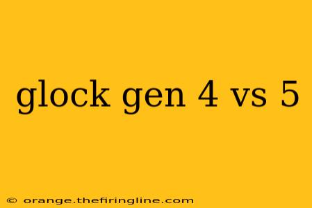 glock gen 4 vs 5