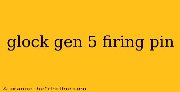 glock gen 5 firing pin