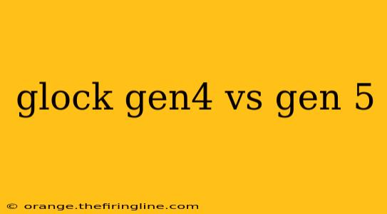 glock gen4 vs gen 5