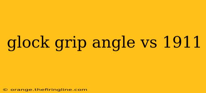 glock grip angle vs 1911