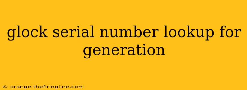 glock serial number lookup for generation