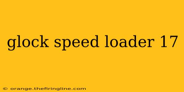 glock speed loader 17