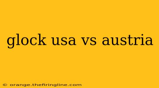 glock usa vs austria