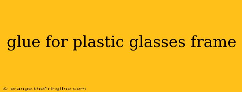 glue for plastic glasses frame