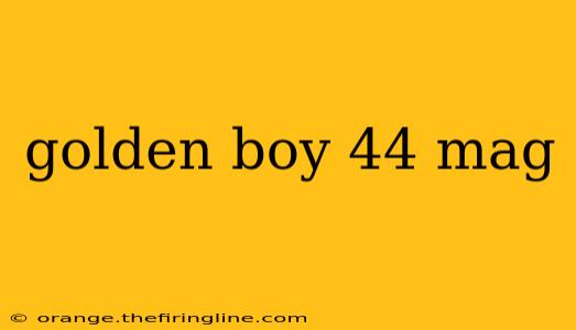 golden boy 44 mag