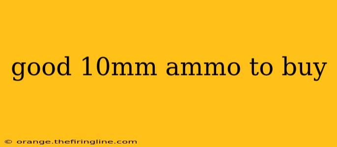 good 10mm ammo to buy