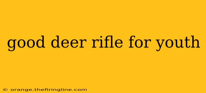 good deer rifle for youth