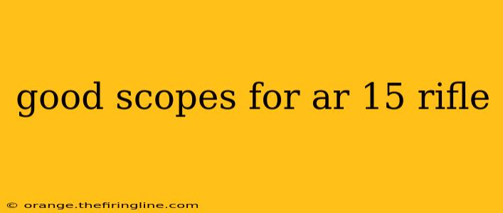 good scopes for ar 15 rifle