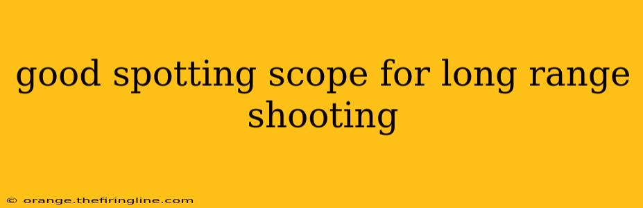 good spotting scope for long range shooting