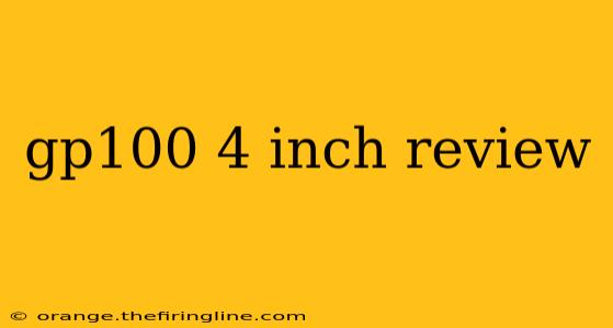 gp100 4 inch review