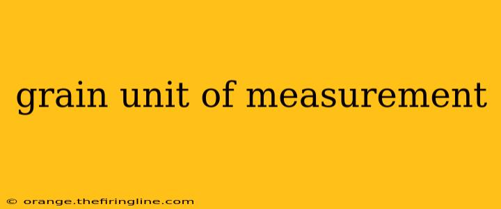 grain unit of measurement