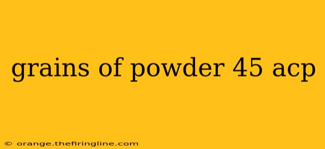 grains of powder 45 acp