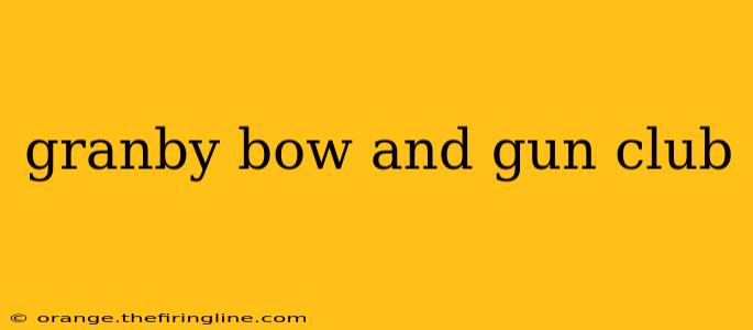 granby bow and gun club