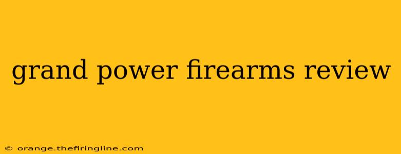 grand power firearms review