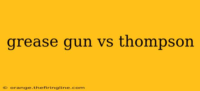 grease gun vs thompson