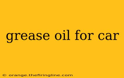 grease oil for car