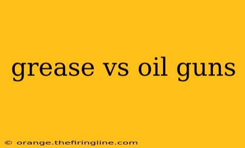 grease vs oil guns