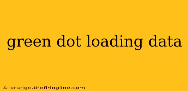 green dot loading data