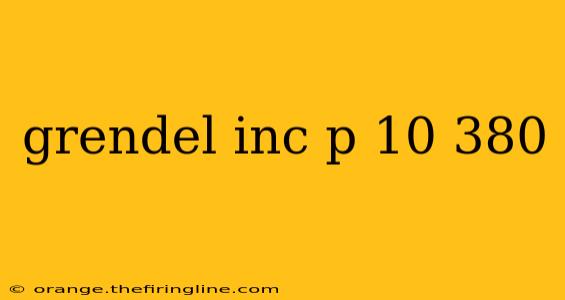 grendel inc p 10 380