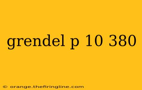 grendel p 10 380