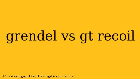 grendel vs gt recoil