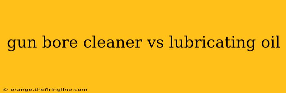 gun bore cleaner vs lubricating oil