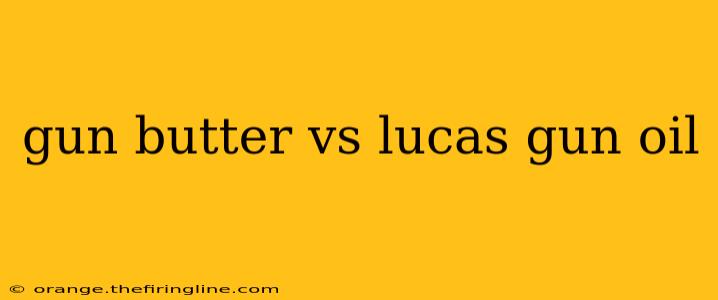 gun butter vs lucas gun oil