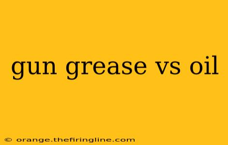 gun grease vs oil