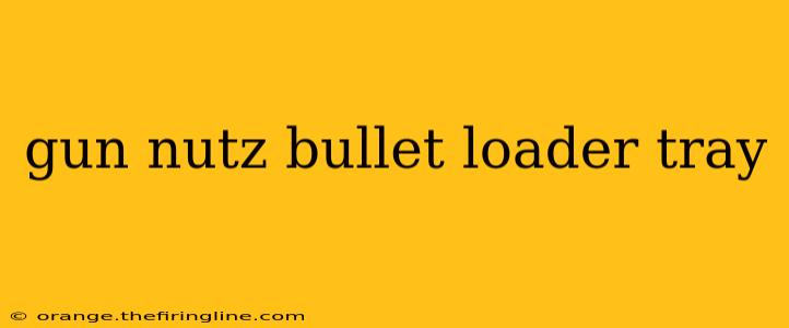 gun nutz bullet loader tray