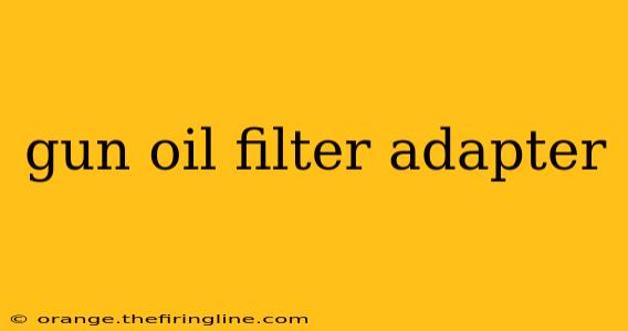 gun oil filter adapter