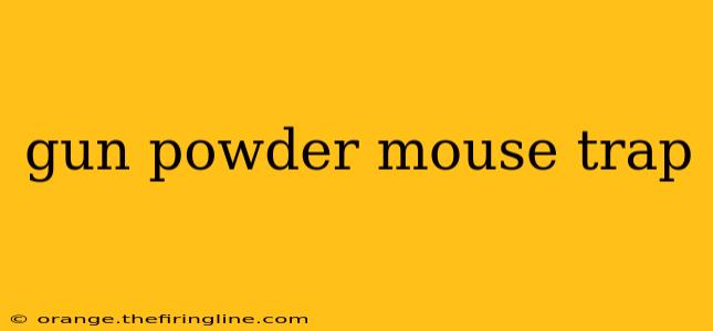 gun powder mouse trap