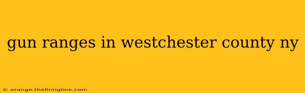 gun ranges in westchester county ny