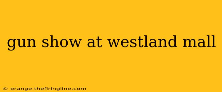 gun show at westland mall