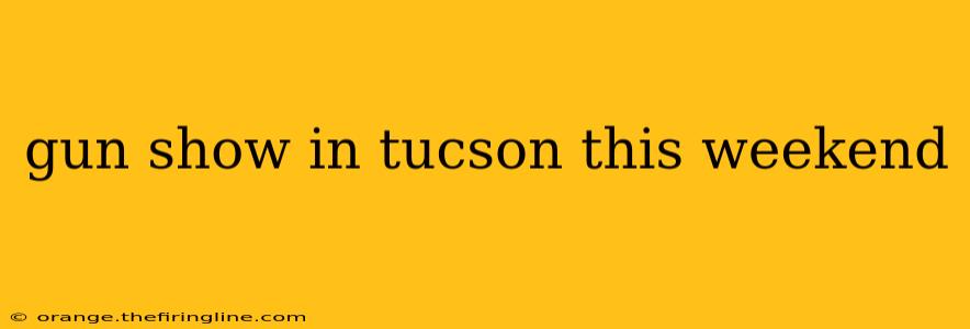 gun show in tucson this weekend