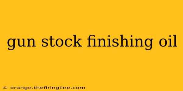 gun stock finishing oil