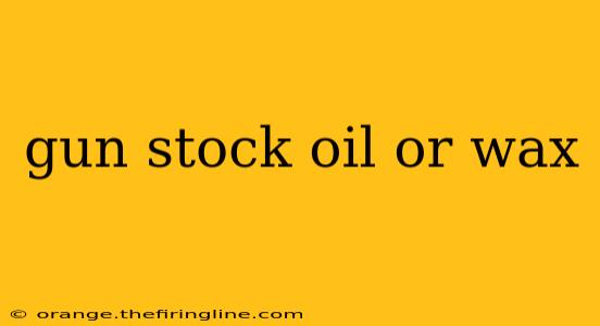 gun stock oil or wax