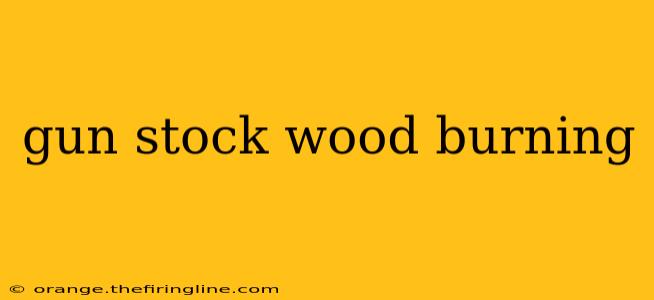 gun stock wood burning