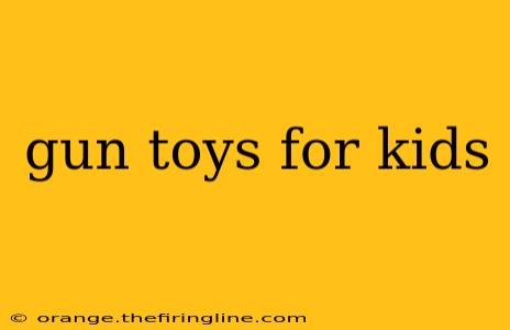 gun toys for kids