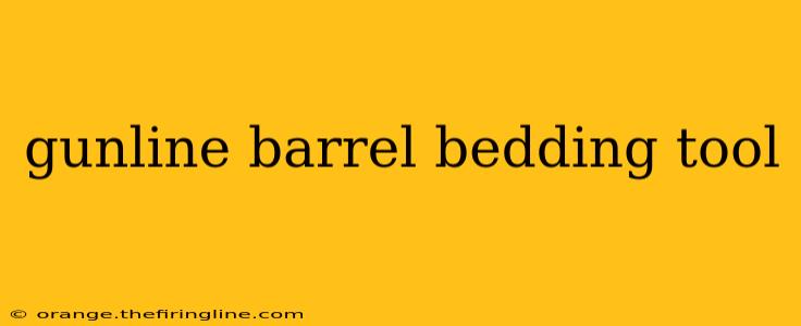 gunline barrel bedding tool